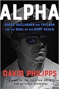 Alpha: Eddie Gallagher and the War for the Soul of the Navy SEALs