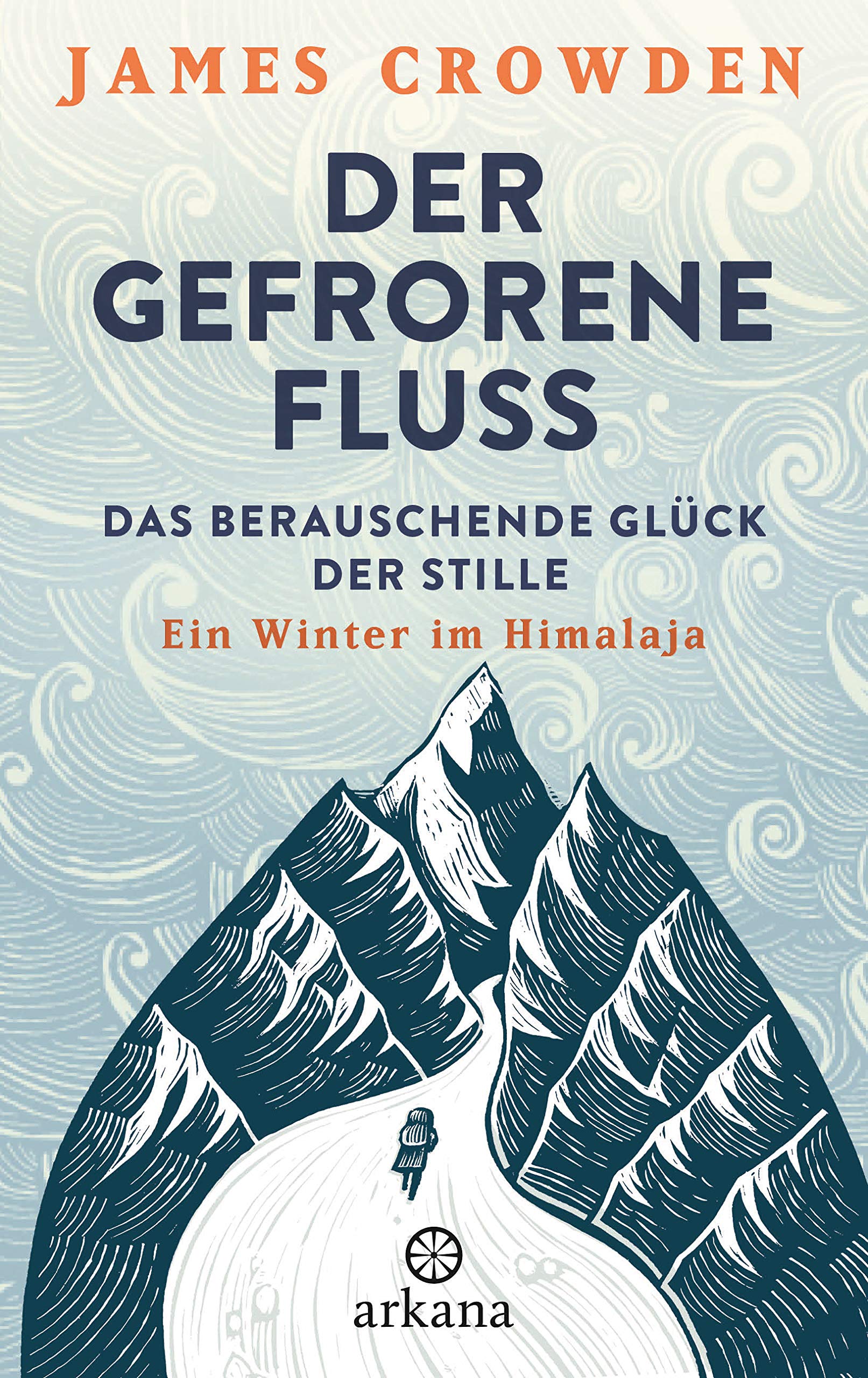 Der gefrorene Fluss: Das berauschende Glück der Stille. Ein Winter im Himalaja (German Edition)