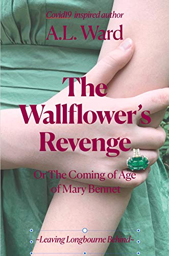 The Wallflower’s Revenge: Or The Coming of Age of Mary Bennet (Leaving Longbourne Behind #3)
