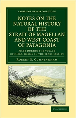 Notes on the Natural History of the Strait of Magellan and West Coast of Patagonia: Made during the Voyage of HMS Nassau in the Years 1866, 67, 68, and 69 (Cambridge Library Collection - Zoology)
