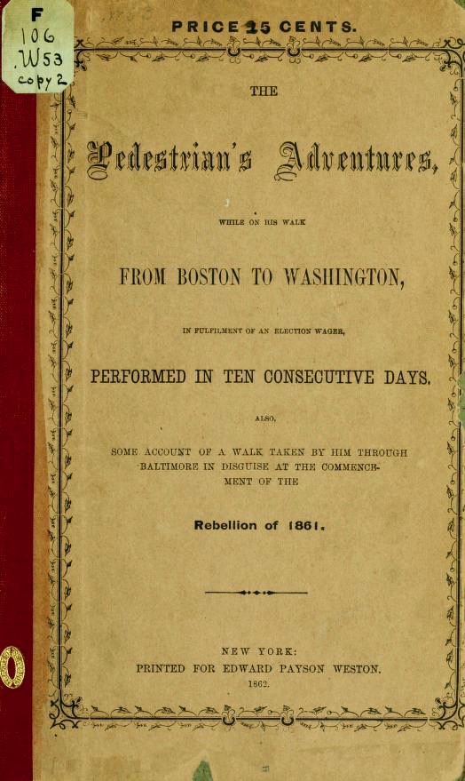 The Pedestrian: Being A Correct Journal Of incidents On A Walk From The State House, Boston, Mass., To The U.s. Capitol, At Washington, D.c., Performed In ten Consecutive Days, Between February 22d And March 4th, 1861 (Unknown Binding)