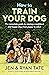 How to Train Your Dog by Jennifer Tate