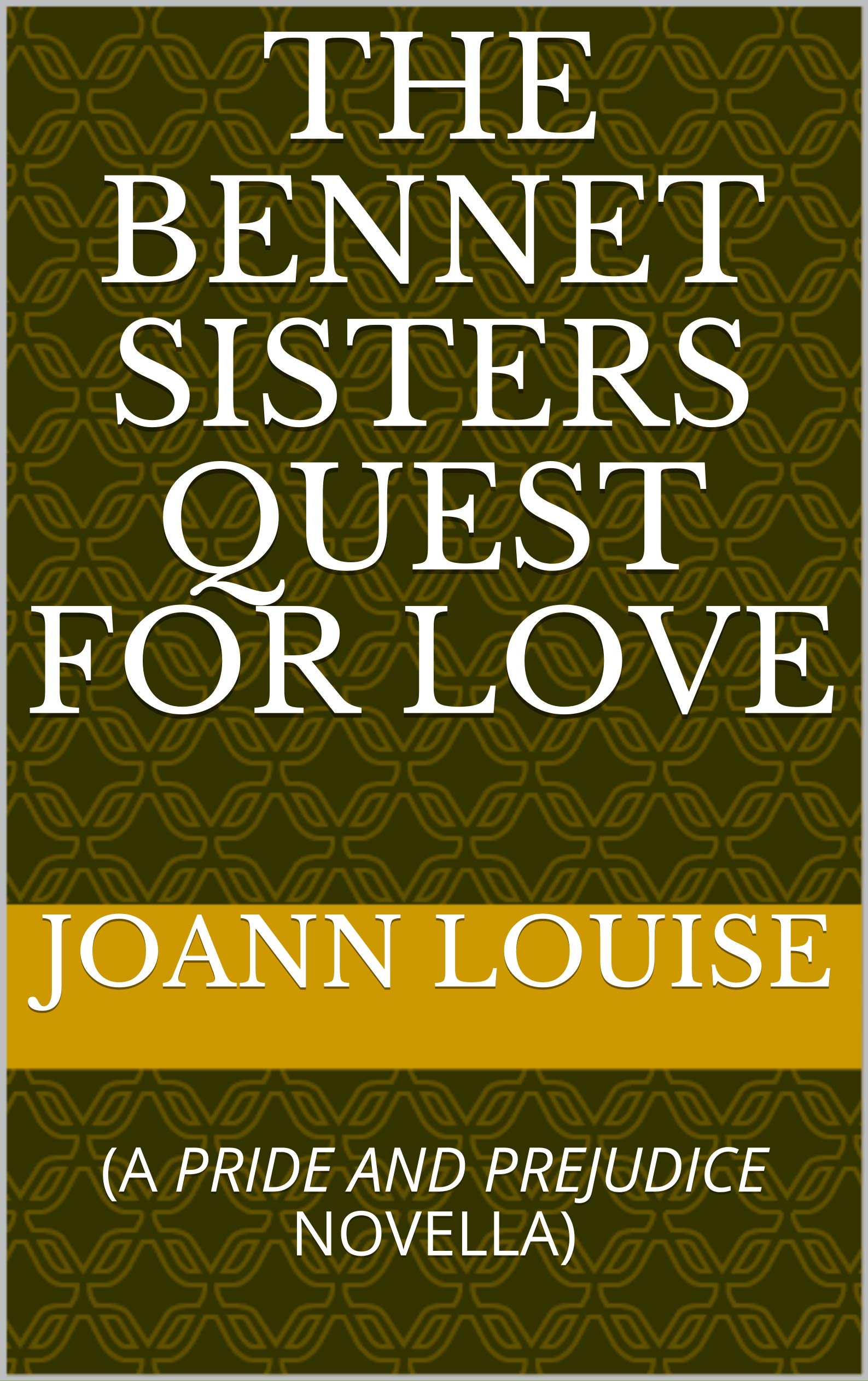 THE BENNET SISTERS QUEST FOR LOVE : (A PRIDE AND PREJUDICE NOVELLA)