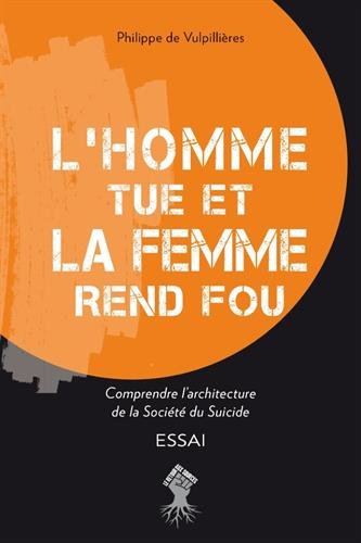 L'homme tue et la femme rend fou - Comprendre l'architecture de la société du suicide (Paperback)