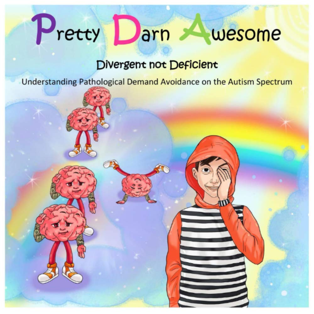 Pretty Darn Awesome: Divergent not Deficient: Understanding Pathological Demand Avoidance on the Autism Spectrum (Paperback)