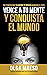 VENCE A TU MENTE Y CONQUISTA EL MUNDO by Olga Maeso