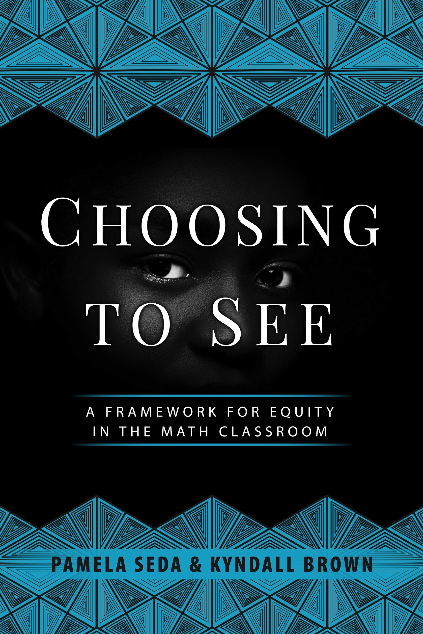 Choosing to See: A Framework for Equity in the Math Classroom (Kindle Edition)