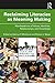 Reclaiming Literacies as Meaning Making: Manifestations of Values, Identities, Relationships, and Knowledge