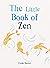 The Little Book of Zen (The...