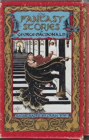 The Fantasy Stories of George MacDonald: The Wise Woman; The Golden Key; The Gray Wolf; The Light Princess;