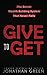 Give to Get: The Secret Wealth Building System That Never Fails (Serve No Master)