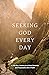 Seeking GOD Every Day: A 36...