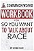 Workbook for So You Want To Talk About Race