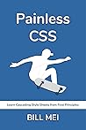 Painless CSS: Learn Cascading Style Sheets from First Principles Painless CSS: Learn Cascading Style Sheets from First Principles