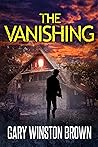 The Vanishing: A gripping psychological thriller full of twists and turns The Vanishing: A gripping psychological thriller full of twists and turns