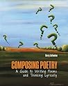 Composing Poetry: A Guide to Writing Poems and Thinking Lyrically