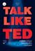 Talk Like TED: 9 เคล็ดลับการนำเสนอให้เปี่ยมพลัง ตรึงใจ และสร้างสรรค์