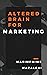ALTERED BRAIN FOR MARKETING...