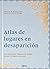 ATLAS DE LUGARES EN DESAPARICION: LOS MUNDOS PERDIDOS COMO ERAN Y COMO SON HOY
