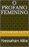 O Profano Feminino : Nessahan Alita