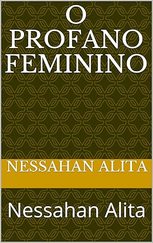 O Profano Feminino : Nessahan Alita by Nessahan Alita