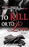 To Kill or to Love - #1