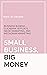 Small Business, Big Money: ...