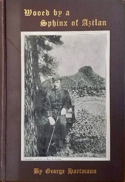 Wooed by a Sphinx of Aztlan: The Romance of a Hero of Our Late Spanish-American War and Incidents of Interest from the Life of a Western Pioneer