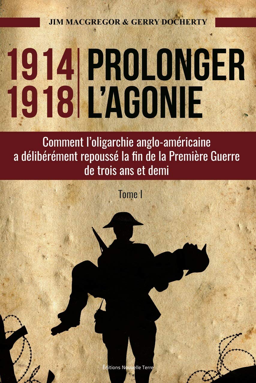 1914-1918 Prolonger l'agonie : Comment l'oligarchie anglo-américaine a délibérément repoussé la fin de la Première Guerre de trois ans et demi