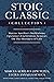 Stoic Classic Collection: Marcus Aurelius's Meditations, Epictetus's Enchiridion, Seneca's On The Shortness of Life