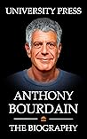 Anthony Bourdain Book: The Biography of Anthony Bourdain