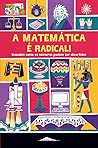 A Matemática é Radical! by Mike Goldsmith A Matemática é Radical! by Mike Goldsmith