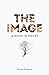 The Image A Novel in Pieces by Steven Faulkner