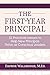 The First-Year Principal: 52 Practical Lessons to Help New Principals Thrive as Conscious Leaders