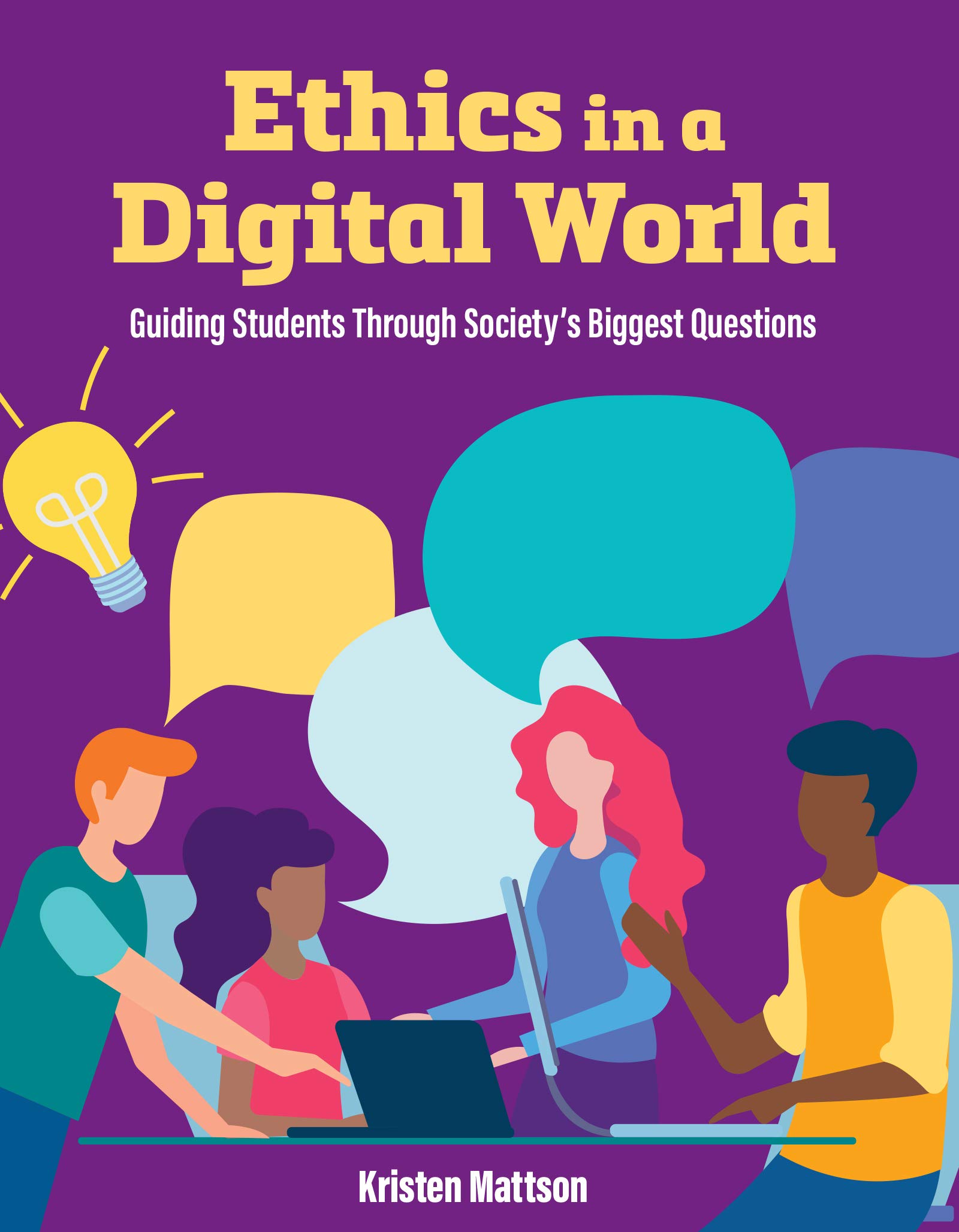 Ethics in a Digital World: Guiding Students Through Society’s Biggest Questions (Kindle Edition)