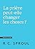 La prière peut-elle changer...