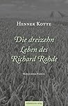 Die dreizehn Leben des Richard Rohde by Henner Kotte