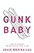 Gunk Baby by Jamie Marina Lau Gunk Baby by Jamie Marina Lau