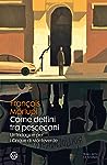 Come delfini tra pescecani. Un'indagine per i Cinque di Monte... by François Morlupi