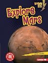 Explore Mars (Lightning Bolt Books ® ― Planet Explorer)