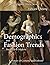 Demographics and Fashion Trends, Medieval to Modern by Edward Cheung