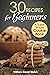 30 Recipes for Beginners: A...