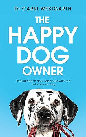 The Happy Dog Owner: Finding Health and Happiness with the Help of Your Dog