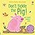 Don't Tickle the Pig! (Touchy-Feely Sound Books / Don't Tickle)