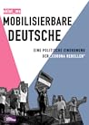 Mobilisierbare Deutsche: Eine politische Einordnung der „Corona Rebellen“