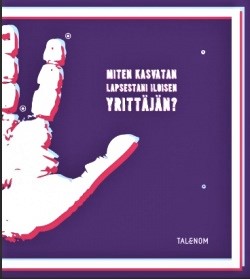 Miten kasvatan lapsestani iloisen yrittäjän?