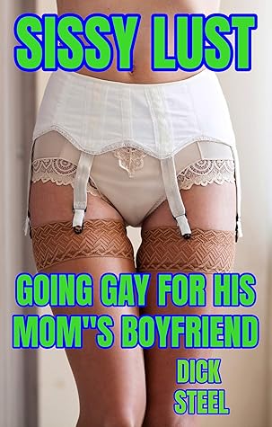 SISSY LUST: GOING GAY FOR HIS MOM'S BOYFRIEND