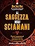 La saggezza degli sciamani: Potenti insegnamenti di trasformazione sull’amore e la vita (Italian Edition)