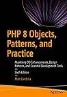 PHP 8 Objects, Patterns, and Practice: Mastering OO Enhancements, Design Patterns, and Essential Development Tools