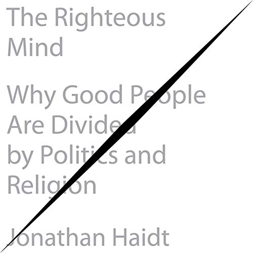 The Righteous Mind Lib/E: Why Good People Are Divided by Politics and Religion